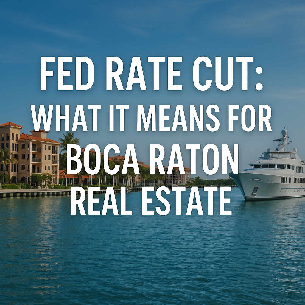Boca Raton real estate waterfront homes with Fed September 2025 rate cut impact