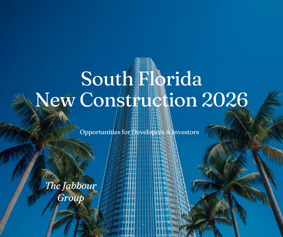 South Florida new construction development opportunities 2026 - Ryan Jabbour Boca Raton