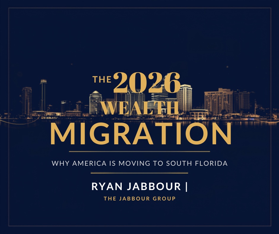 Ryan Jabbour The Jabbour Group - 2026 wealth migration to South Florida and Boca Raton luxury real estate